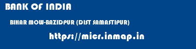 BANK OF INDIA  BIHAR MOW-BAZIDPUR (DIST SAMASTIPUR)    micr code